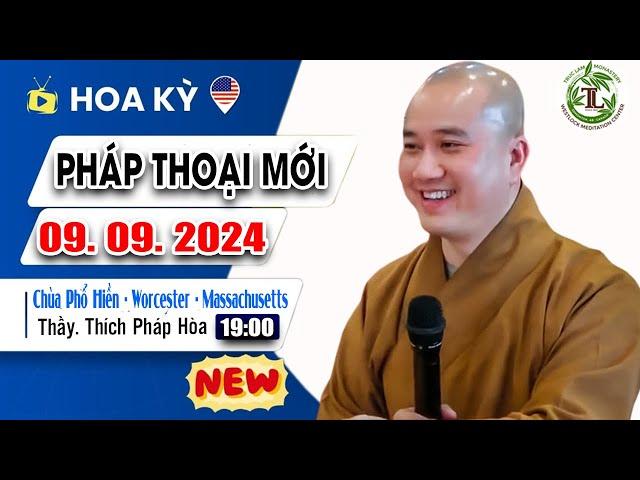 Pháp Thoại Mới tại Hoa Kỳ 09. 09. 2024 - Thầy Thích Pháp Hòa ( Chùa Phổ Hiền - MA - USA )