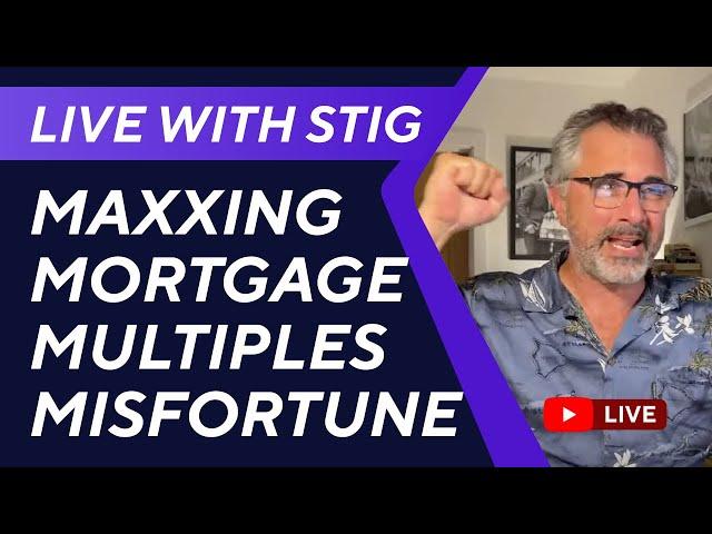 Live with Stig: Maxxing Mortgage Multiples Makes More Misfortune