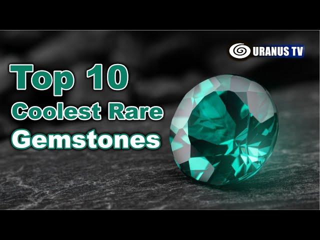 Top 10 Coolest Rare Gemstones