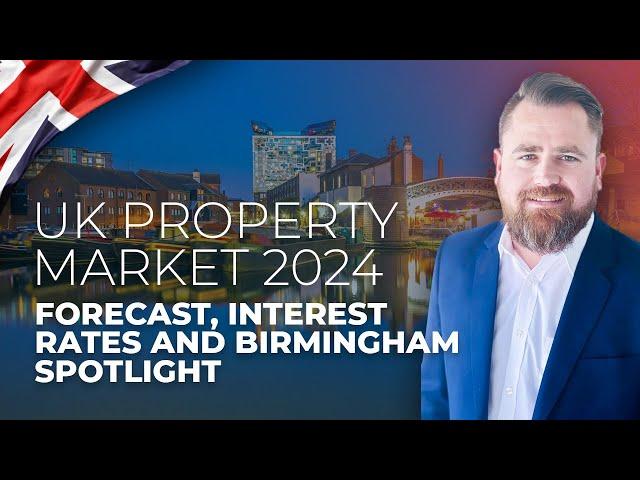 UK 2024 Property Market Update & Highlight on Birmingham