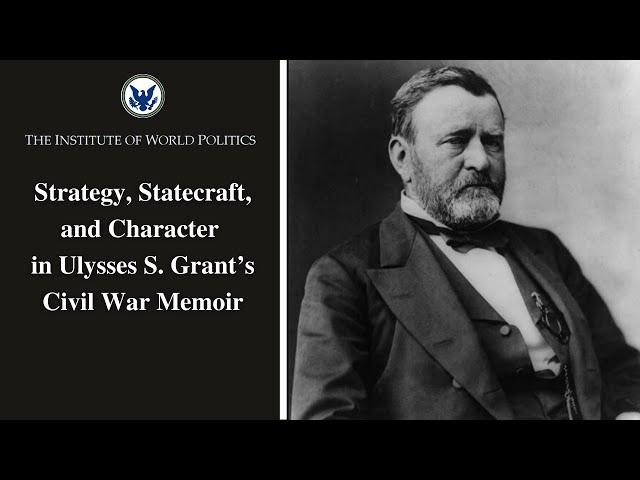 Strategy, Statecraft, and Character in Ulysses S. Grant’s Civil War Memoir