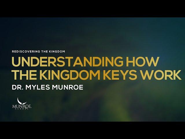 Understanding How The Kingdom Keys Work | Dr. Myles Munroe