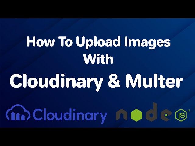 How to upload images to Cloudinary with Multer and Express.js