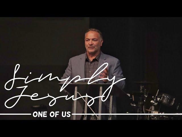 Simply Jesus Series |  One of Us  | Pastor Jim Tuttle