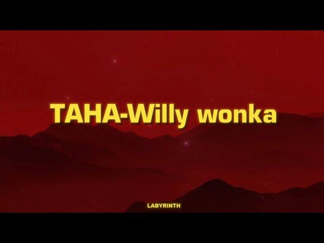 TAHA-willy wonka (lyrics)