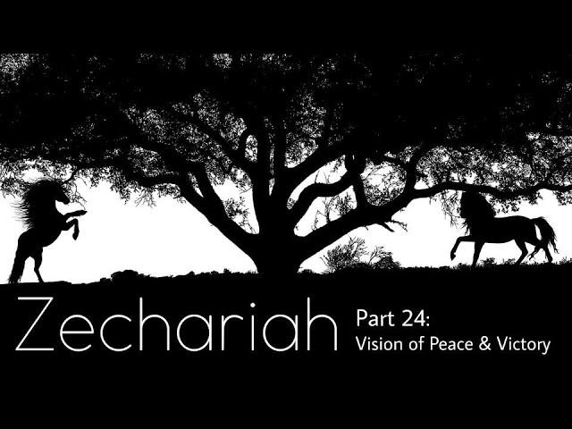 The Book of Zechariah, Part 24:  "The Kingdom Vision"