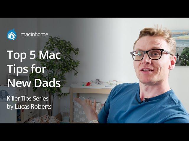 Top 5 Mac Tips for New Dads