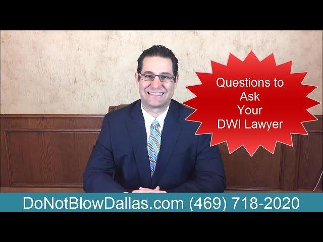 Questions To Ask Your DWI Lawyer - Texas Attorney Explains