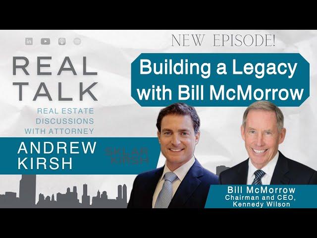 Building a Legacy with Bill McMorrow, Chairman and CEO of Kennedy Wilson