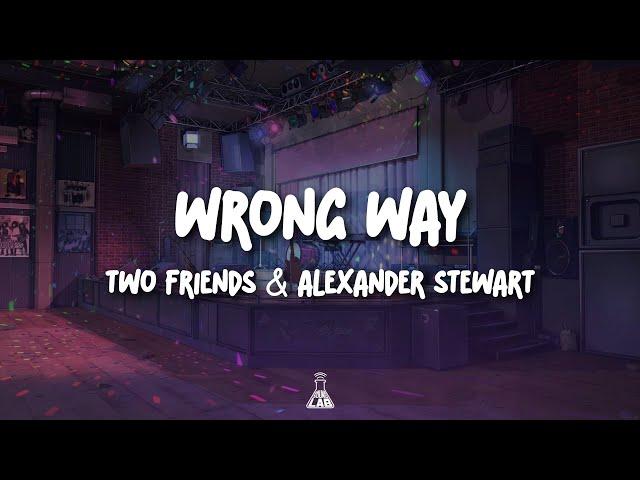 Two Friends & Alexander Stewart - Wrong Way | Lyrics