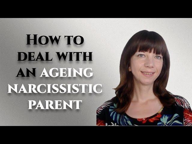 How to deal with an aging narcissistic parent