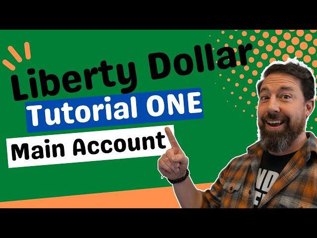 Liberty Dollar Financial Association Tutorial Main Account