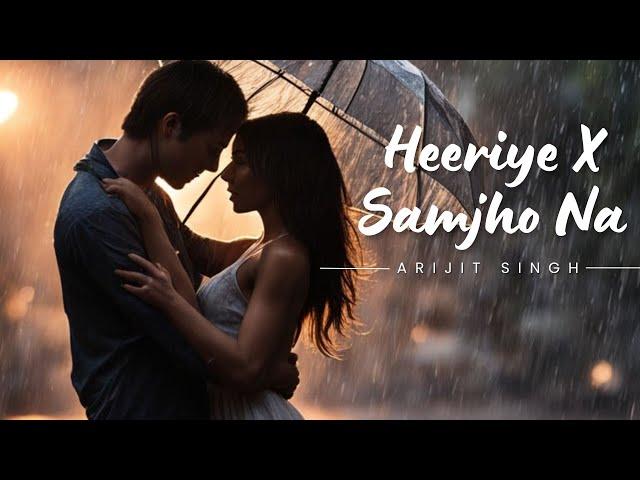 Heeriye Mashup || Samjho Na x Guli Mata x Kahani || Arijit Singh