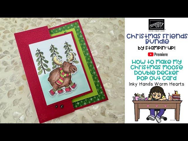 Christmas Moose Double Decker Pop Out Card - Christmas Friends Stampin Up! - Inky Hands Warm Hearts