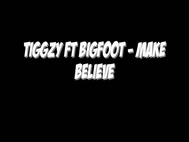 Tiggzy Feat Bigfoot - Make Believe