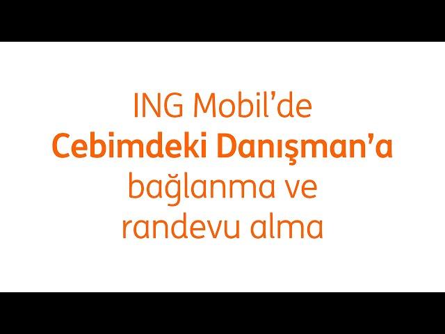 ING Mobil'de Cebimdeki Danışman'a bağlanmak ve randevu almak çok kolay.