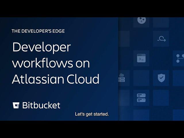 Developer workflows on Atlassian Cloud | The Developer’s Edge | Atlassian