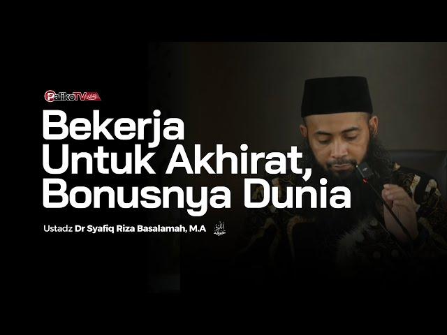 [ LIVE ] Bekerja Untuk Akhirat, Bonusnya Dunia | Ustadz Dr Syafiq Riza Basalamah, M.A