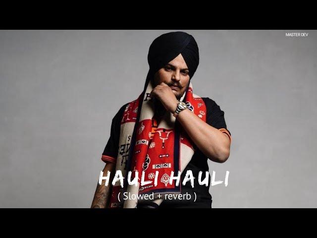 Hauli Hauli — Sidhu Moose Wala | ( Slowed + Reberb ) | Master Dev