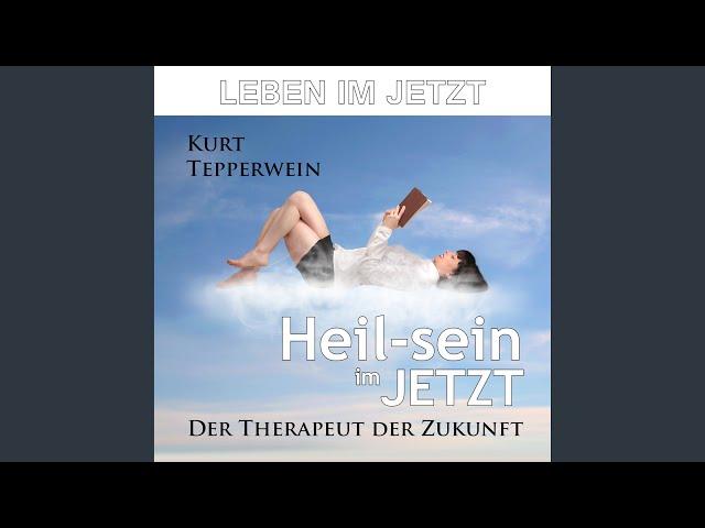 Leben im Jetzt: Heil-sein im Jetzt (Der Therapeut der Zukunft)