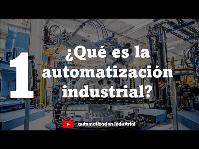 ¿Qué es la AUTOMATIZACIÓN INDUSTRIAL? | Curso de Automatizacion Industrial #1