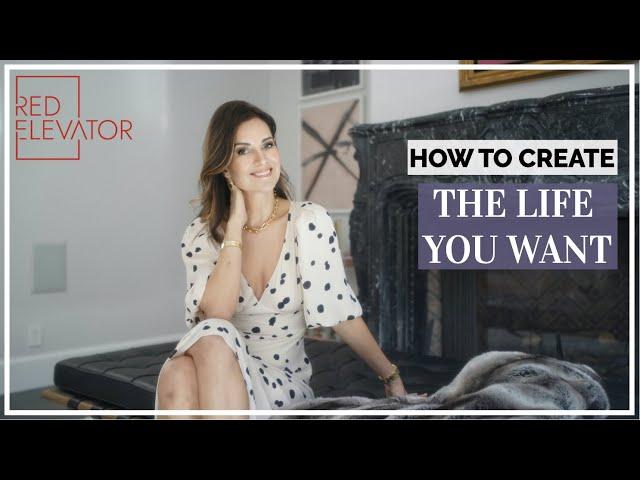 HOW TO CREATE THE LIFE YOU WANT | RED ELEVATOR | NINA TAKESH