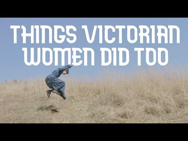 Things Victorian Women Did Too