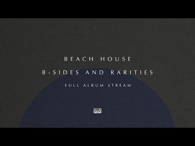 Beach House - B-Sides and Rarities [FULL ALBUM STREAM]