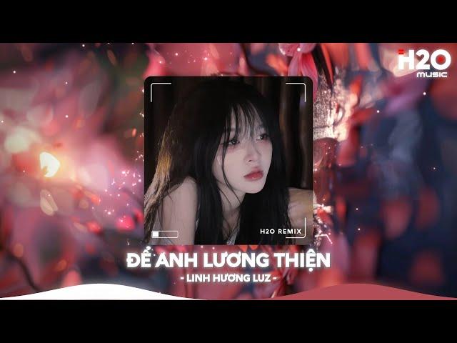 Để Anh Lương Thiện Remix, Phải Cự Tuyệt Đôi Lứa Remix TikTokNhạc Remix Triệu View TikTok 2025