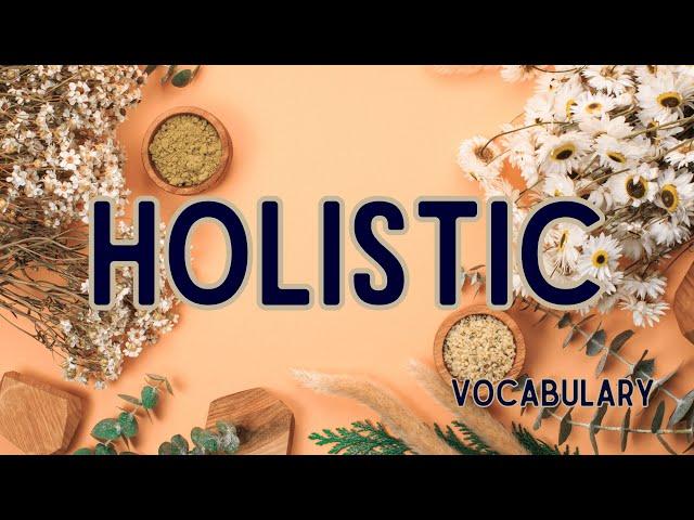 What is the meaning of Holistic?