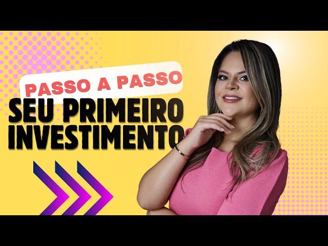 Seu Primeiro Investimento - PASSO A PASSO