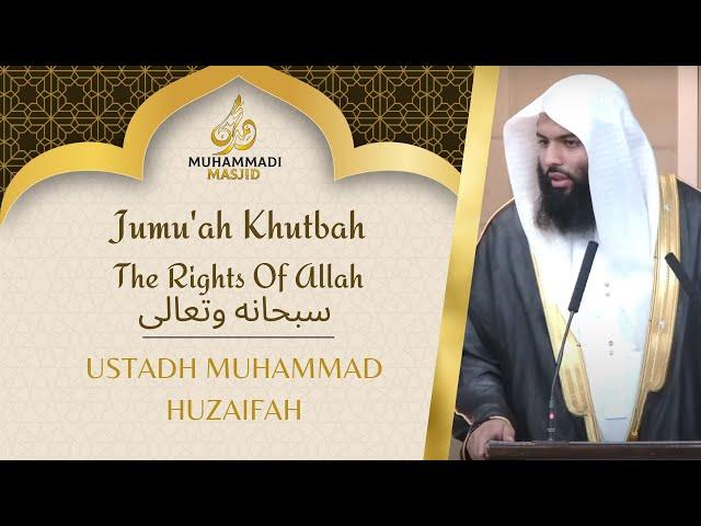 The Rights Of Allah سبحانه وتعالى || Jumu'ah Khutbah || Ustadh Muhammad Huzaifah