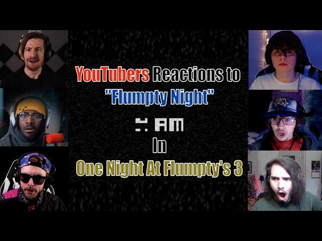 YouTubers Reactions to FLUMPTY NIGHT In ONE NIGHT AT FLUMPTY'S 3