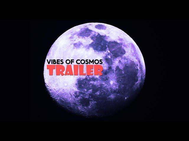 Vibes of Cosmos Trailer