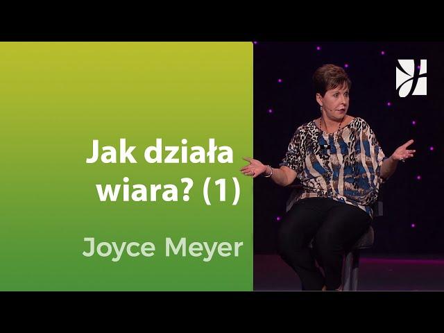 Jak działa wiara (1) | Joyce Meyer | Duchowy rozwój