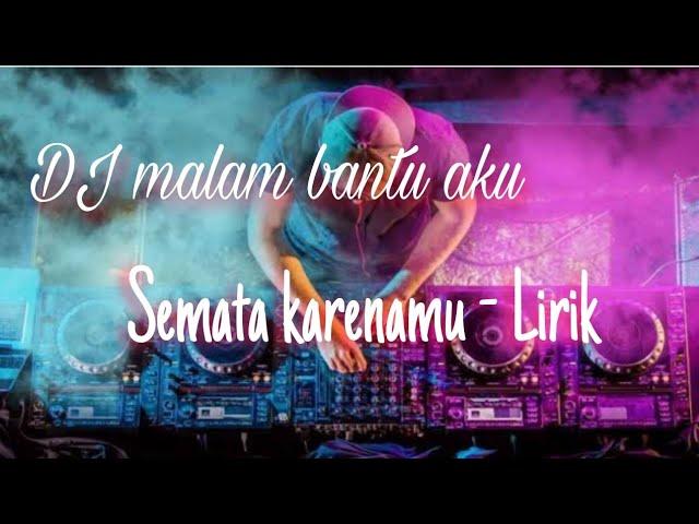 Lirik Malam bantu aku Dj - Semata Karenamu