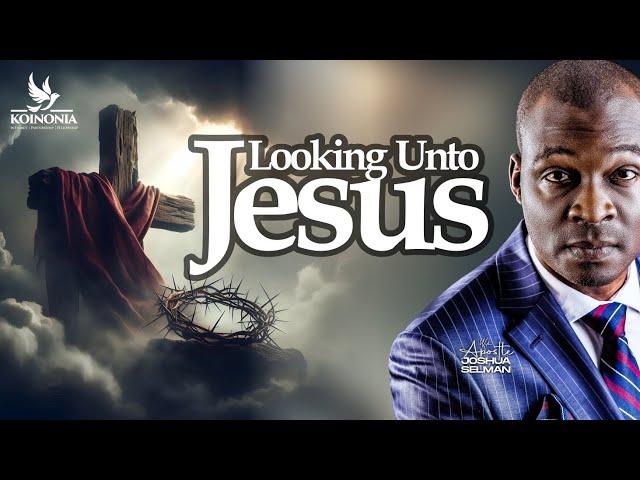 LOOKING UNTO JESUS || MERCY CONFERENCE || LAGOS-NIGERIA || APOSTLE JOSHUA SELMAN