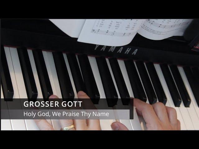 Holy God, We Praise Thy Name (GROSSER GOTT)
