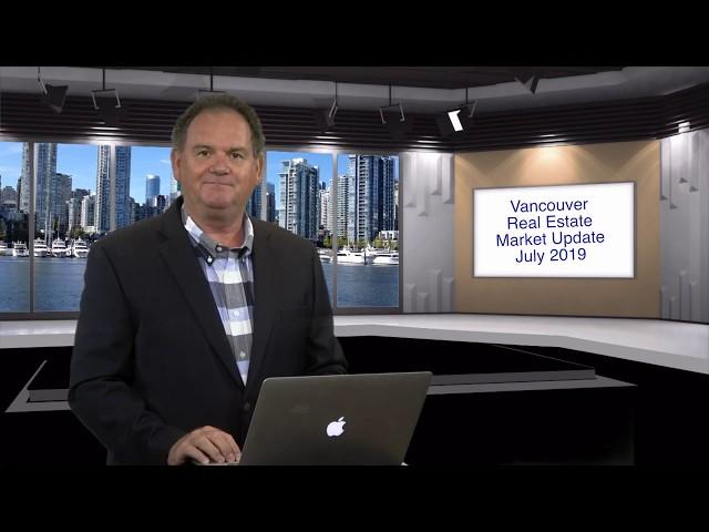 Vancouver Real Estate Market Update July 2019 With Vancouver Mortgage Broker John Charbonneau