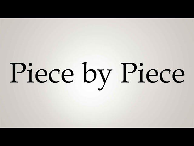 How to Pronounce ''Piece by Piece''