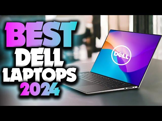 Best Dell Laptops 2024 - The Only 5 You Should Consider Today