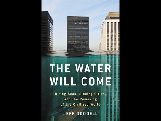 Summary, “The Water Will Come: Rising Seas, Sinking Cities, and the Remaking of the Civilized World”