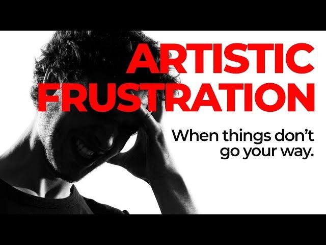 Dealing with Artistic Frustration