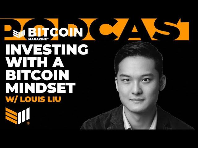 Investing with a Bitcoin Mindset w/ Louis Liu