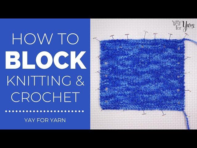 How to Block Your Knitting or Crochet | Yay For Yarn
