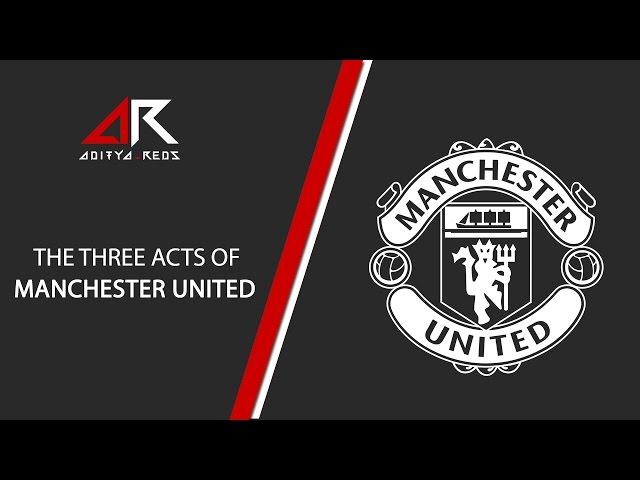 The Three Acts of Manchester United by @aditya_reds