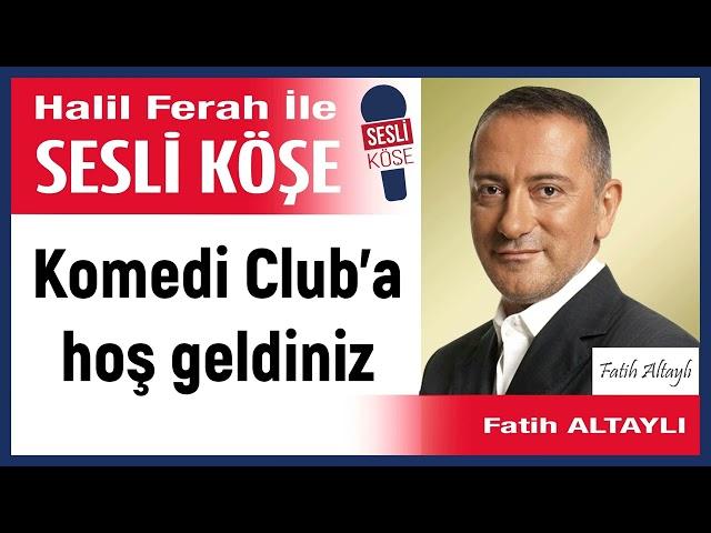 Fatih Altaylı: 'Komedi Club’a hoş geldiniz' 04/11/24 Halil Ferah ile Sesli Köşe