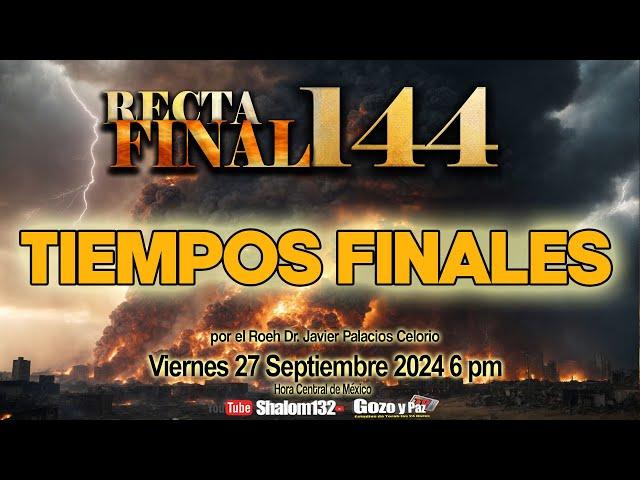 ️RECTA FINAL 144 TIEMPOS FINALES  por el Roeh Dr. Javier Palacios Celorio