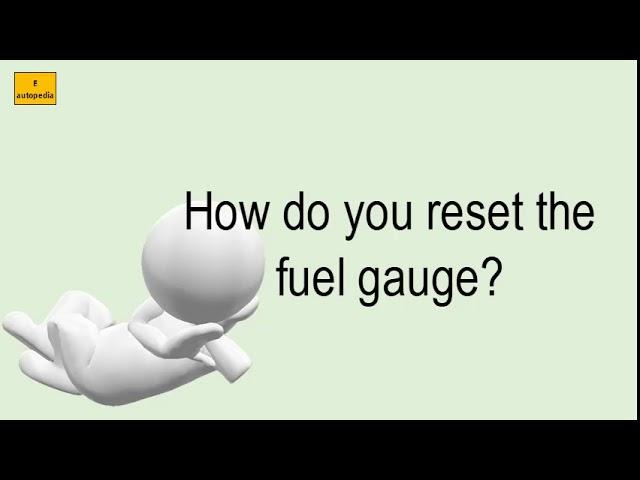 How Do You Reset The Fuel Gauge?