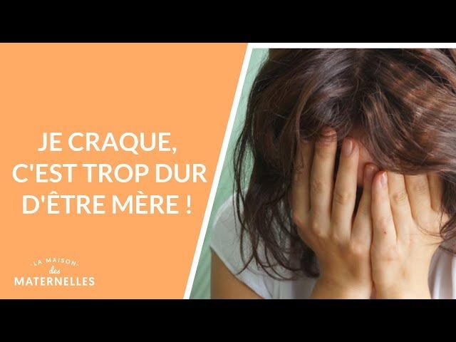 Je craque, trop dur d'être mère !  - La Maison des maternelles #LMDM